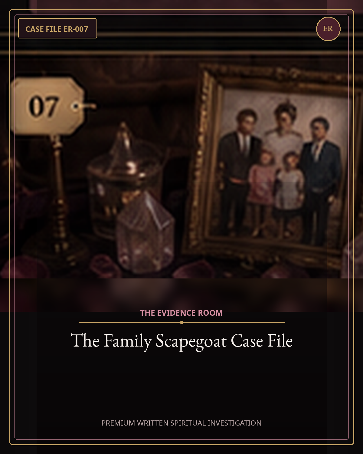 The Family Scapegoat Case File — Evidence Room premium written spiritual investigation